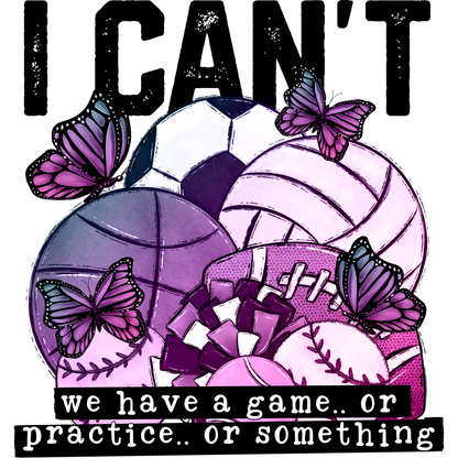 I Can't We Have a Game or Practice or Something Shirt