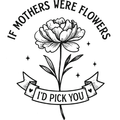 If Mothers Were Flowers I'd Pick You product