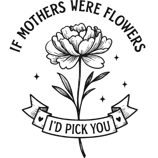 If Mothers Were Flowers I'd Pick You product
