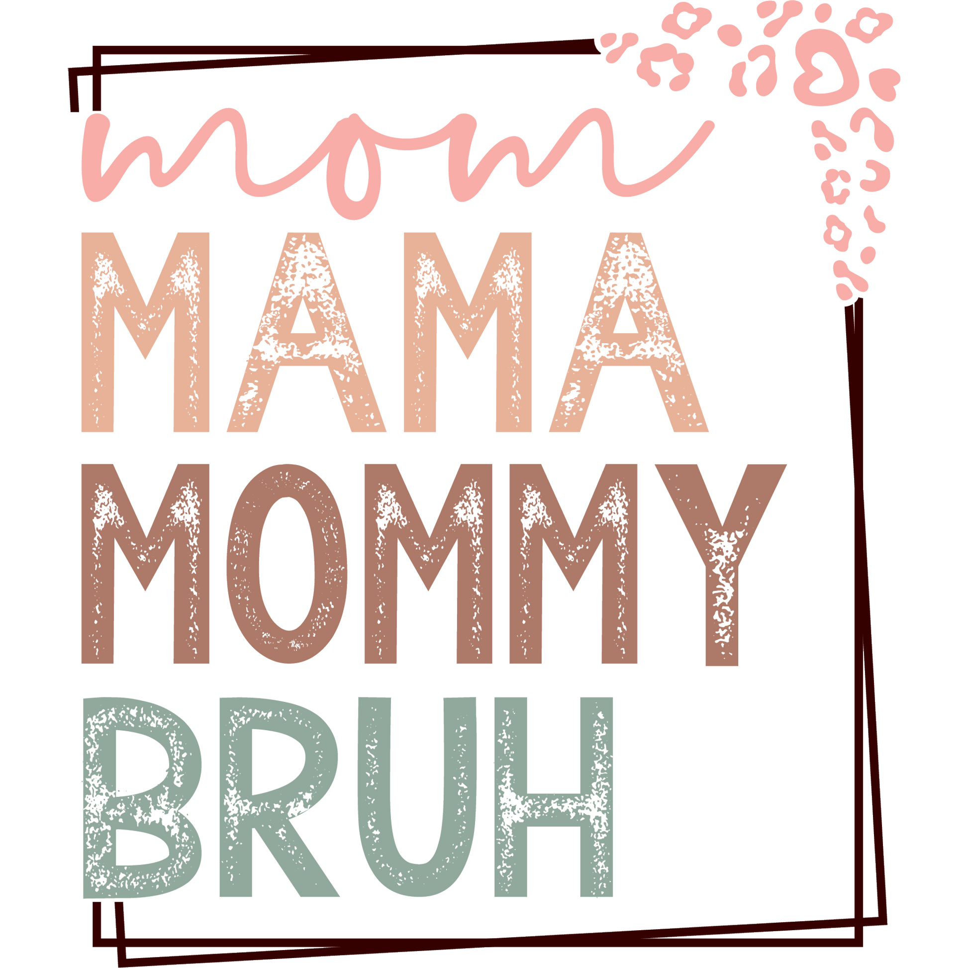 Mom Mama Mommy Bruh Graphic Design Print