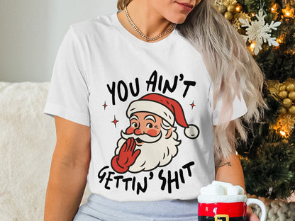 You Ain't Gettin' Shit Holiday Shirt Funny Christmas
