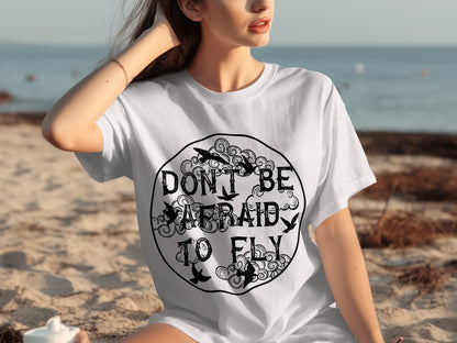 Don't Be Afraid to Fly Inspirational T-Shirt