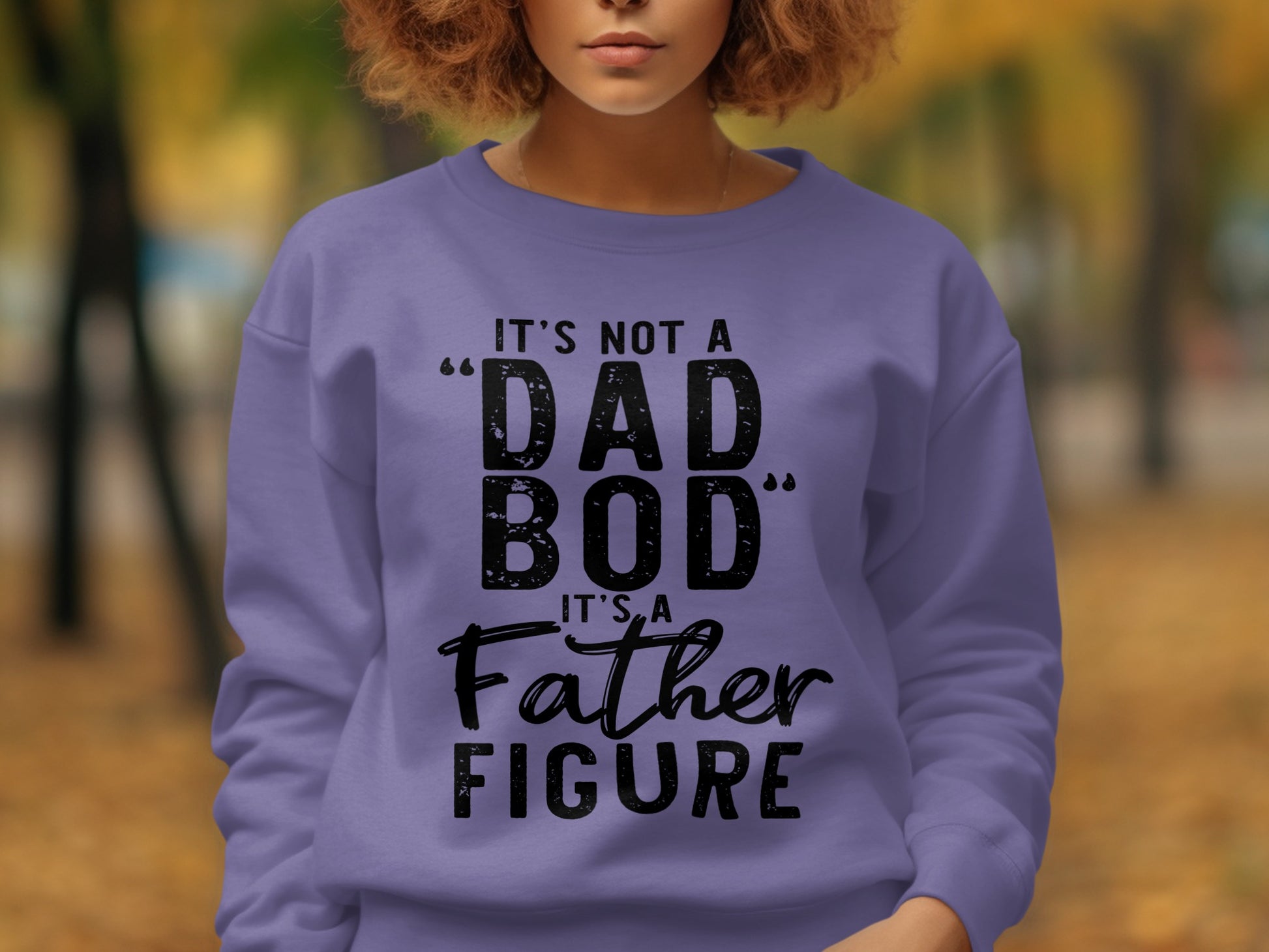 It's Not a Dad Bod It's a Father Figure Sweatshirt