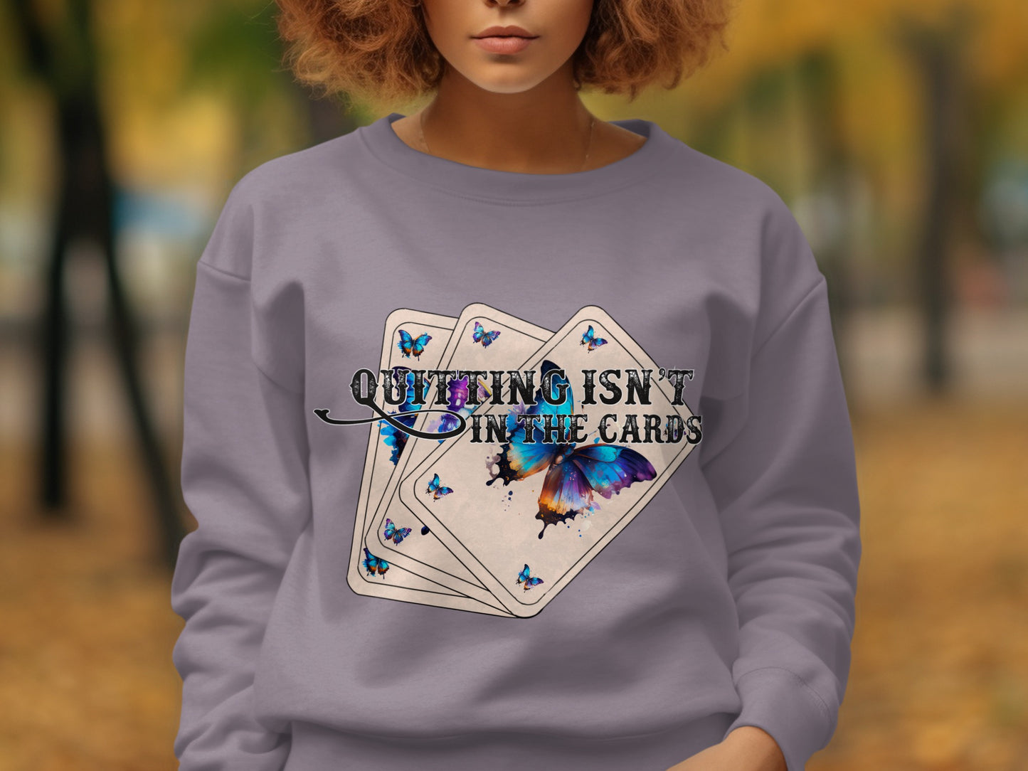 Quitting Isn't In The Cards Butterfly Sweatshirt