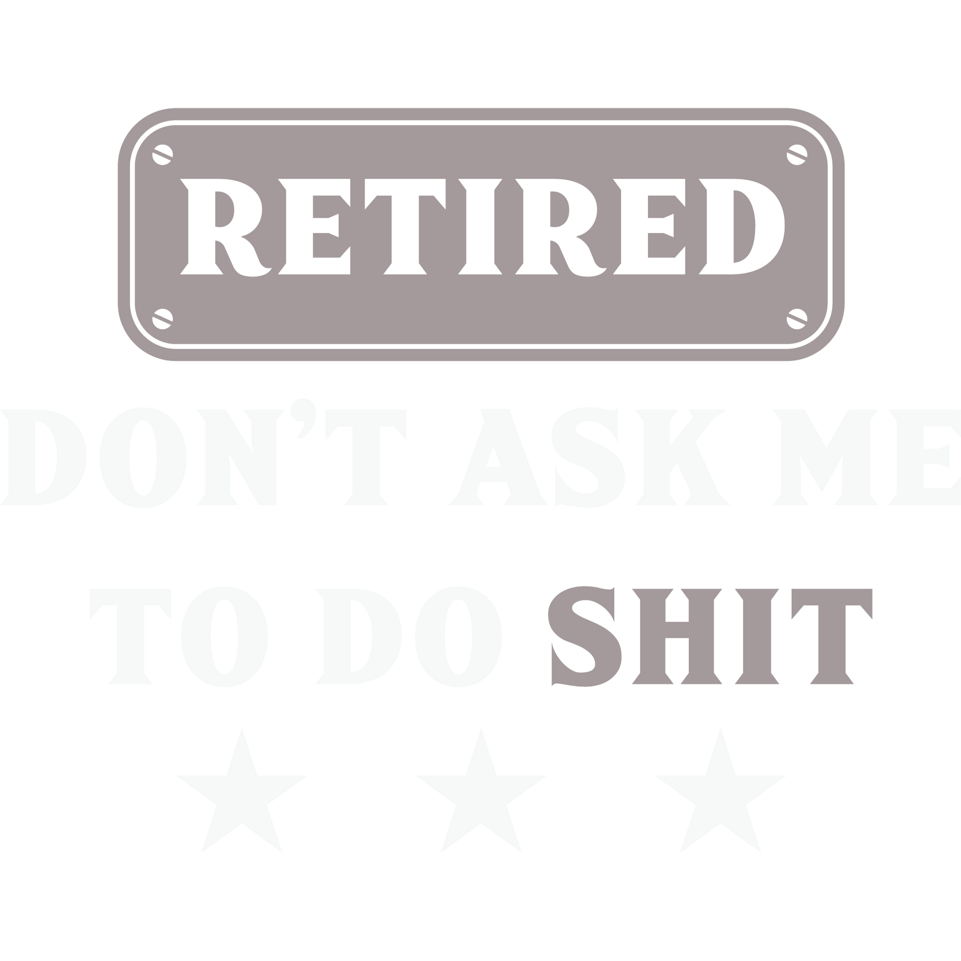 Retired Don't Ask Me To Do Shit Humorous Sign