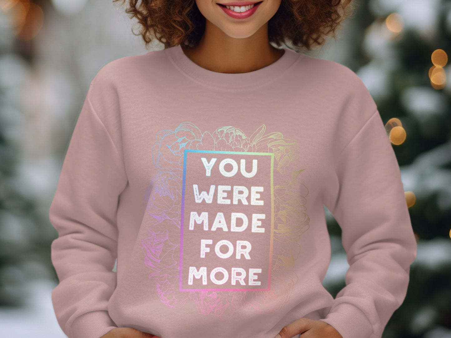 You Were Made For More Sweatshirt Featuring Floral Design