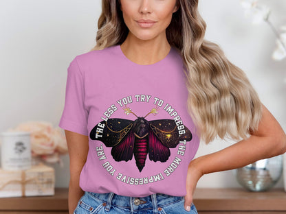The Less You Try to Impress The More Impressive Shirt