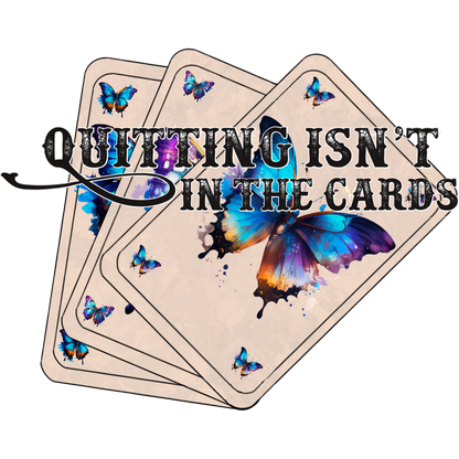 Quitting Isn't In The Cards Butterfly Design