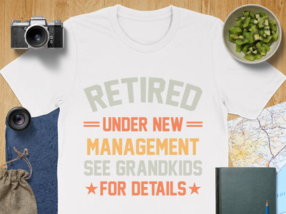 Retired Under New Management See Grandkids for Details Shirt