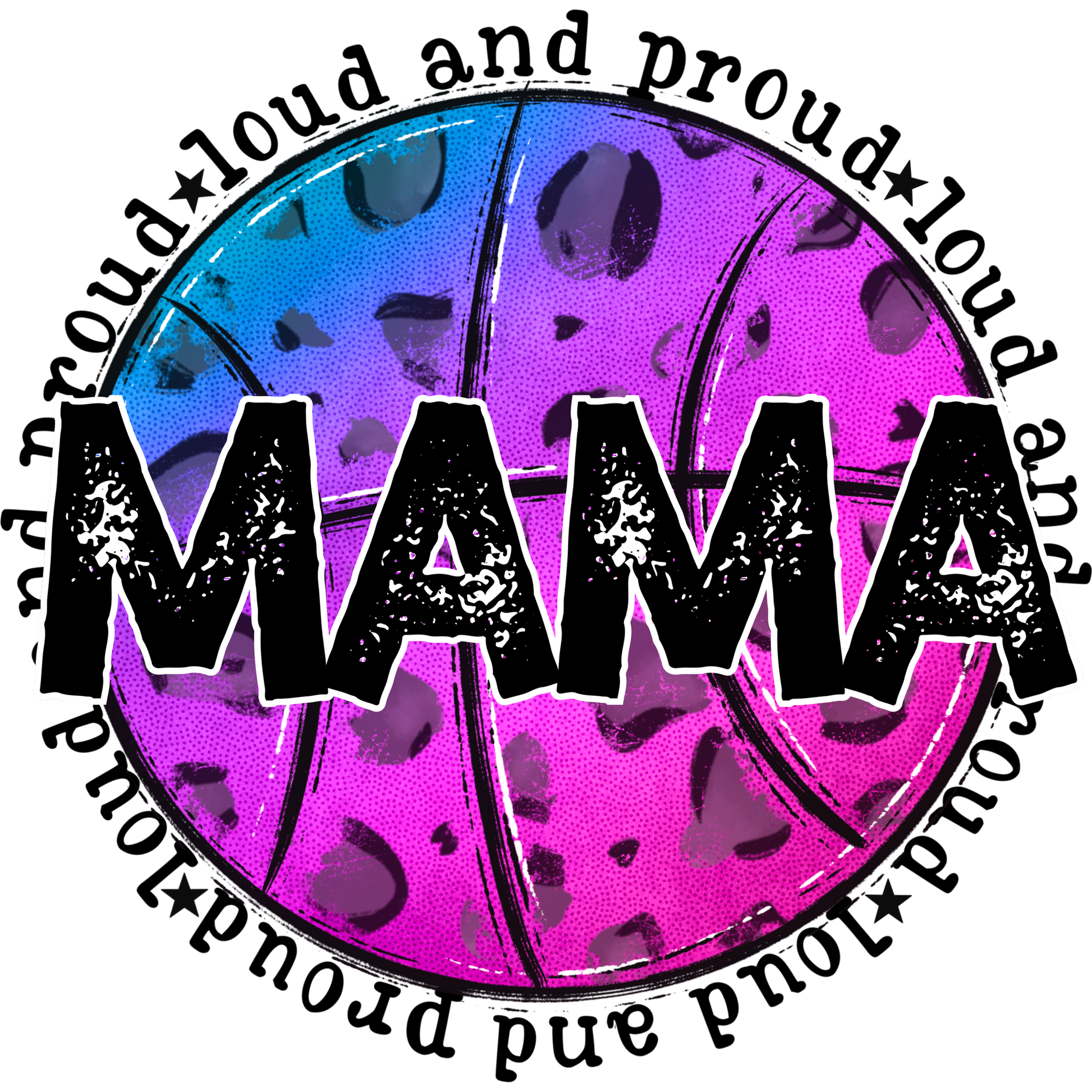 Loud and Proud MAMA Basketball Graphic Design