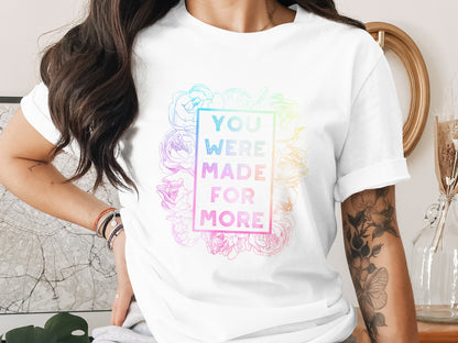 You Were Made For More T-shirt with Colorful Design