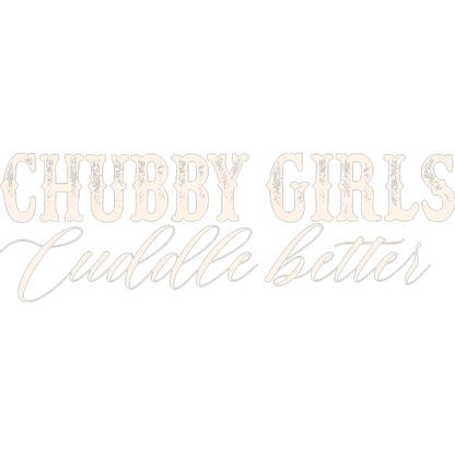 Chubby Girls Cuddle Better Graphic Print Apparel
