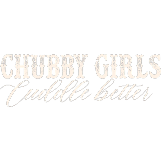 Chubby Girls Cuddle Better Graphic Print Apparel