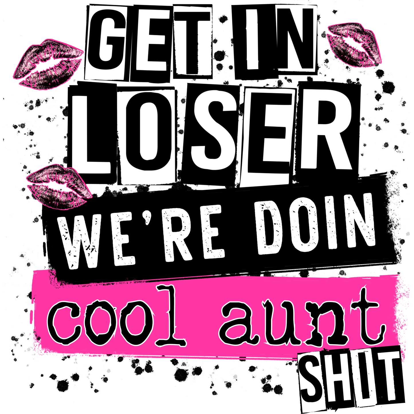 Get In Loser We're Doing Cool Aunt Shit Shirt