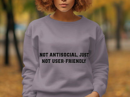 Not Antisocial Just Not User-Friendly Sweatshirt