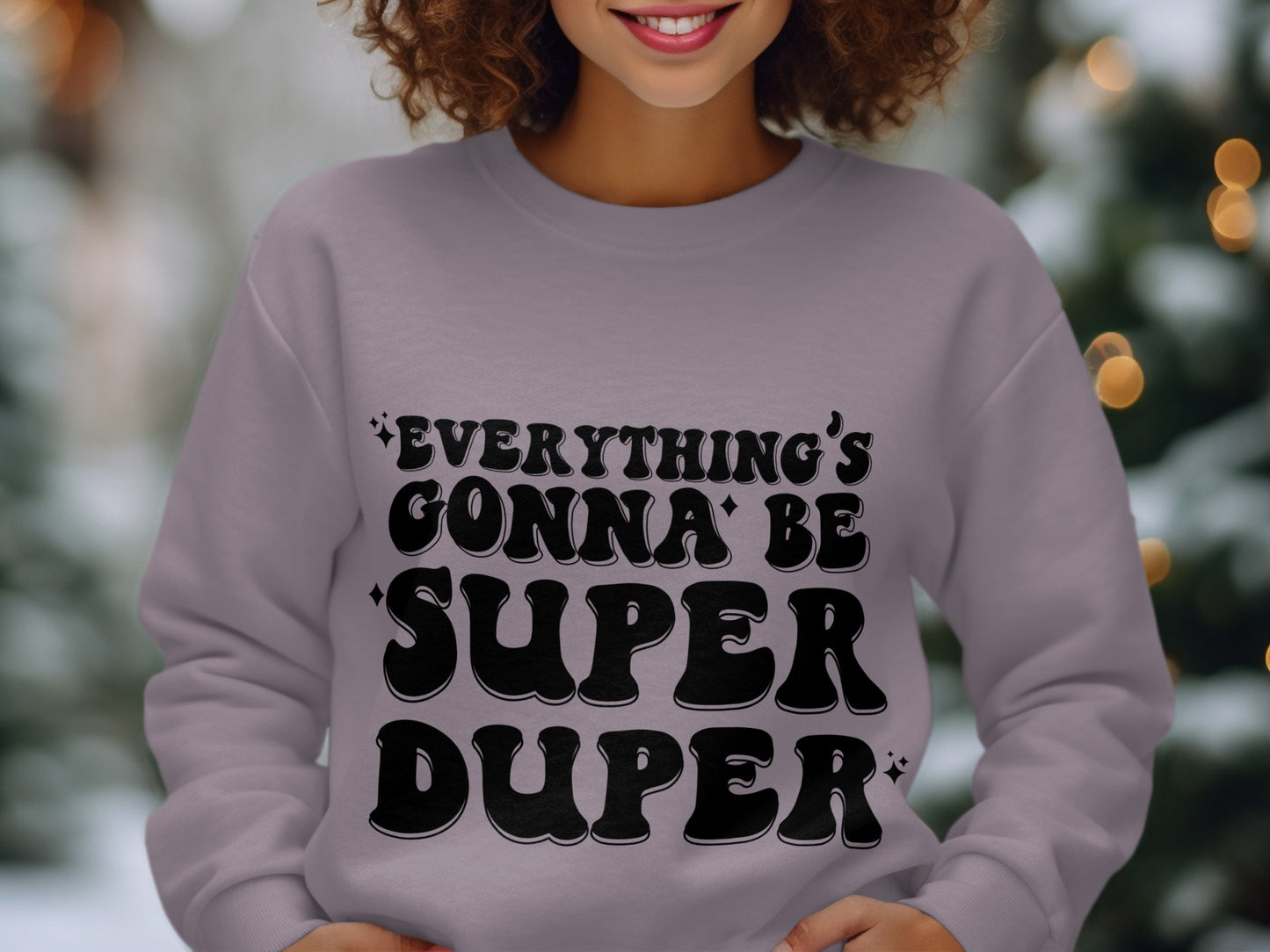 Everything's Gonna Be Super Duper sweatshirt