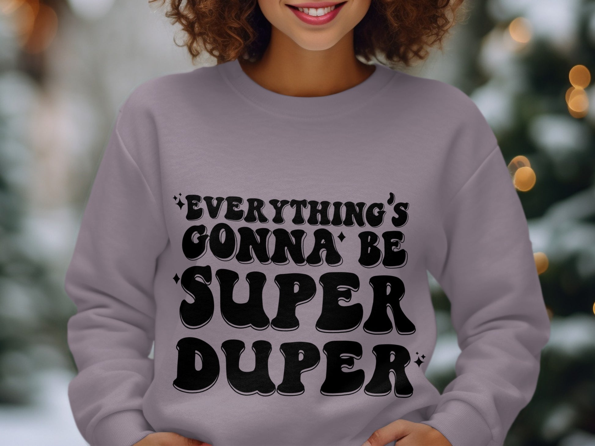 Everything's Gonna Be Super Duper sweatshirt