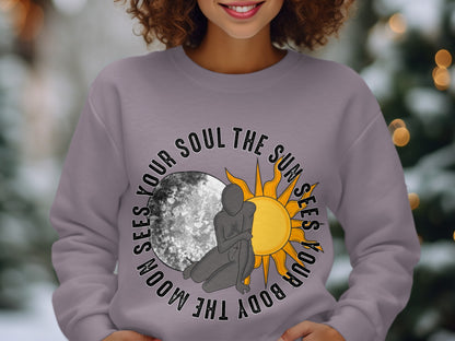 The Sun Sees Your Body The Moon Sees Your Soul Sweatshirt