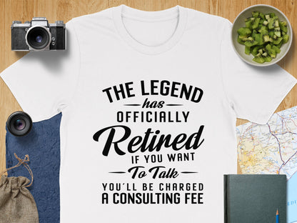 The Legend Has Officially Retired Consulting Fee T-Shirt