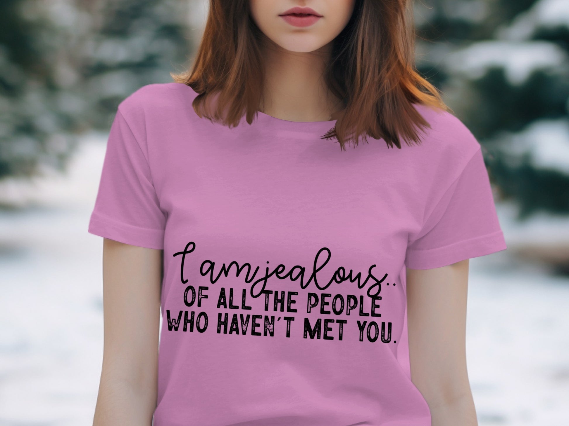 I Am Jealous of All the People Who Haven't Met You Shirt