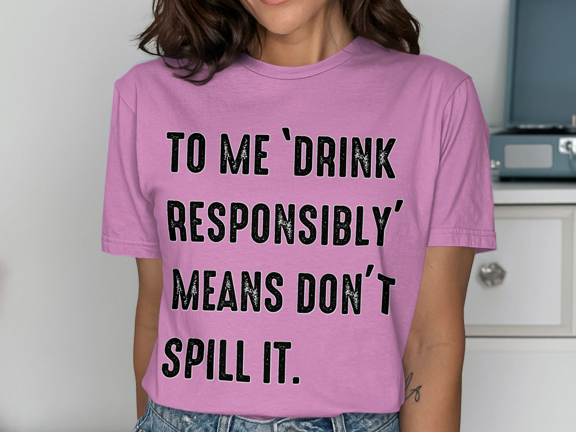 To Me Drink Responsibly Means Don't Spill It Shirt
