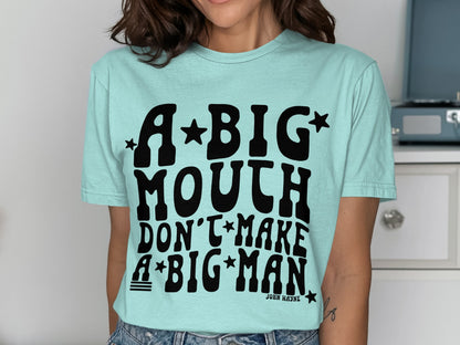 A Big Mouth Don't Make A Big Man Graphic Tee