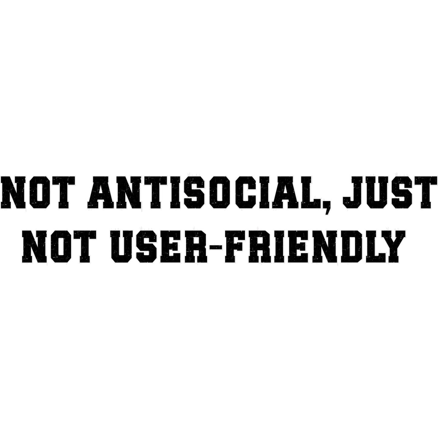 Not Antisocial Just Not User-Friendly Apparel