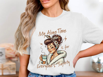 Funny My Alone Time is for Everyone's Safety Shirt