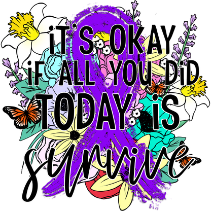 It's Okay If All You Did Today Is Survive Shirt
