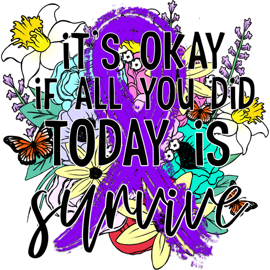 It's Okay If All You Did Today Is Survive Shirt