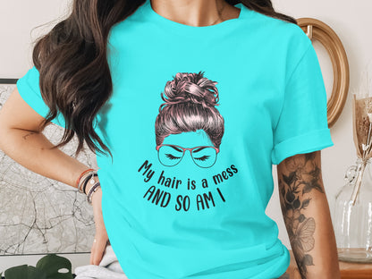 My Hair is a Mess And So Am I T-shirt product