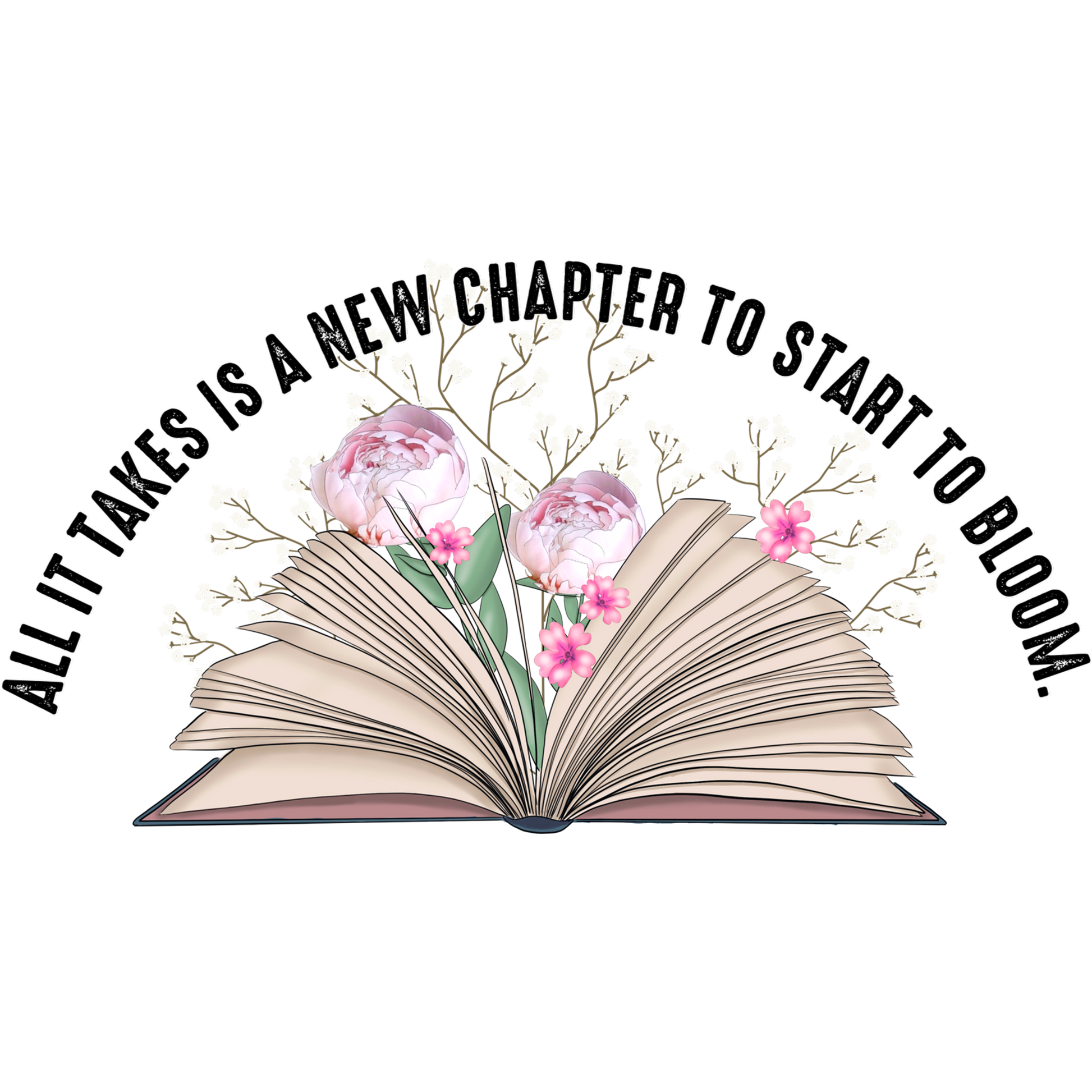 All It Takes Is A New Chapter To Start To Bloom product