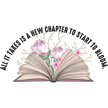 All It Takes Is A New Chapter To Start To Bloom product