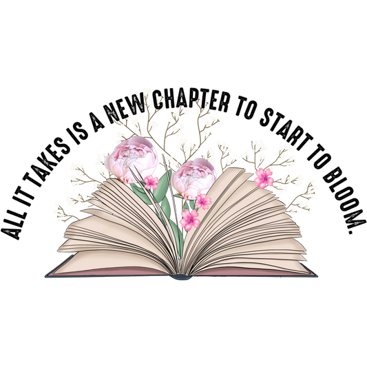 All It Takes Is A New Chapter To Start To Bloom product