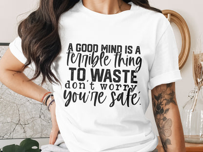 A Good Mind Is A Terrible Thing To Waste Shirt