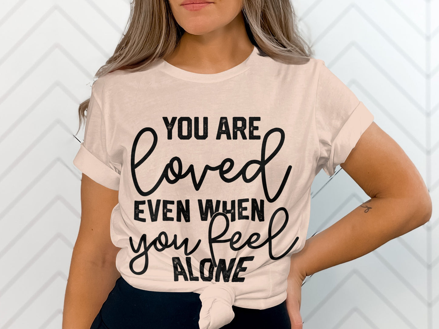 You Are Loved Even When You Feel Alone T-shirt