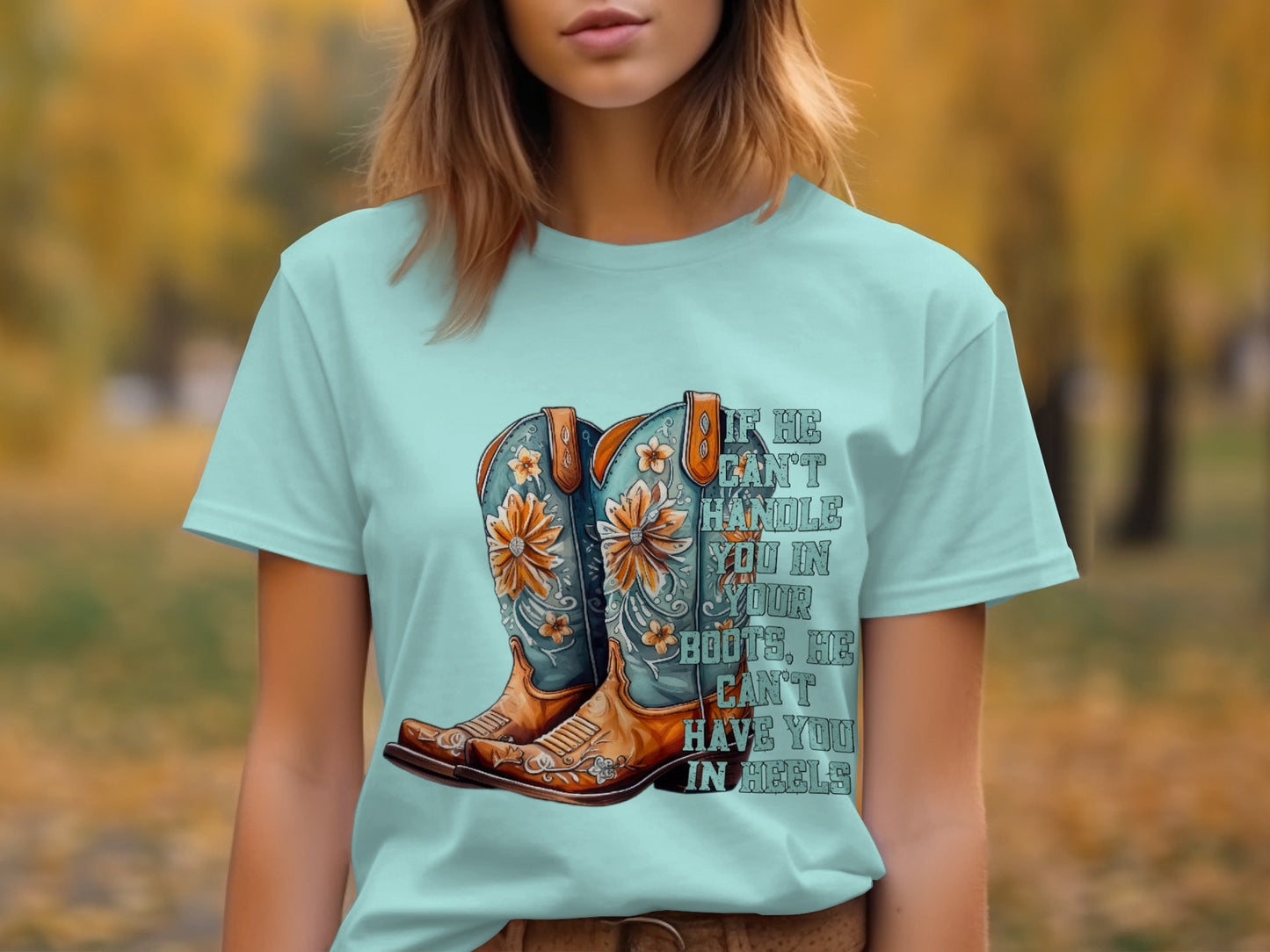 If He Can't Handle You in Your Boots He Can't T-Shirt