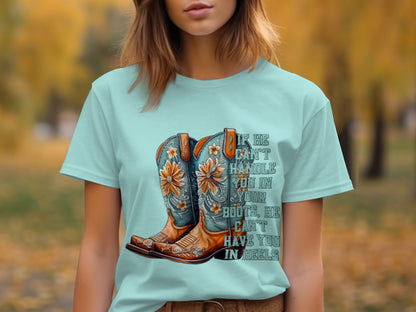 If He Can't Handle You in Your Boots He Can't T-Shirt