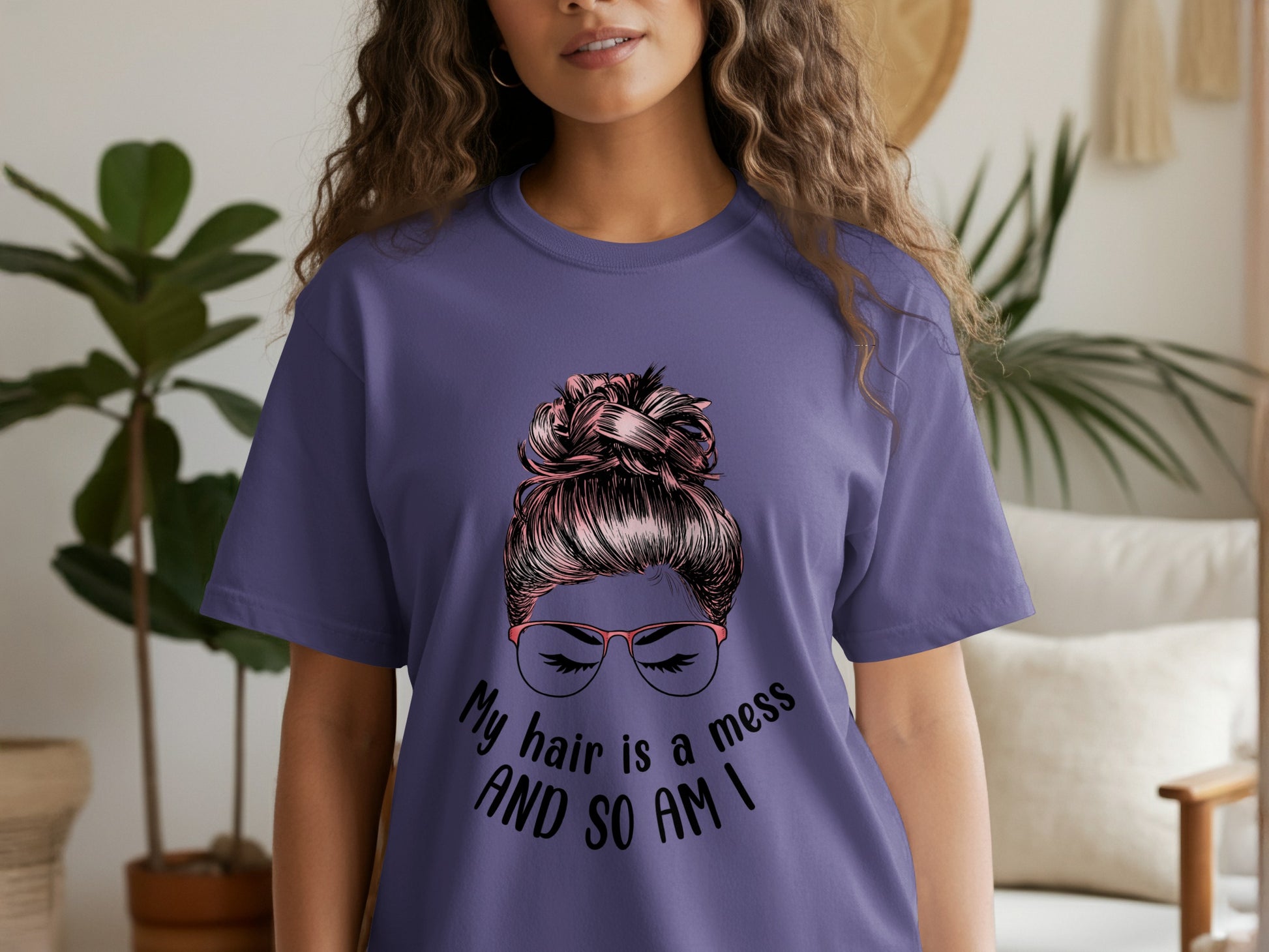 My Hair is a Mess and So Am I T-shirt