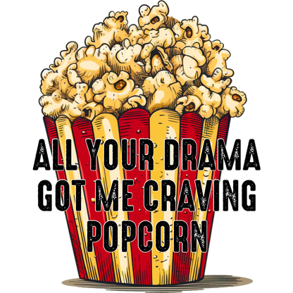 All Your Drama Got Me Craving Popcorn T-Shirt