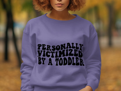Personally Victimized by a Toddler sweatshirt