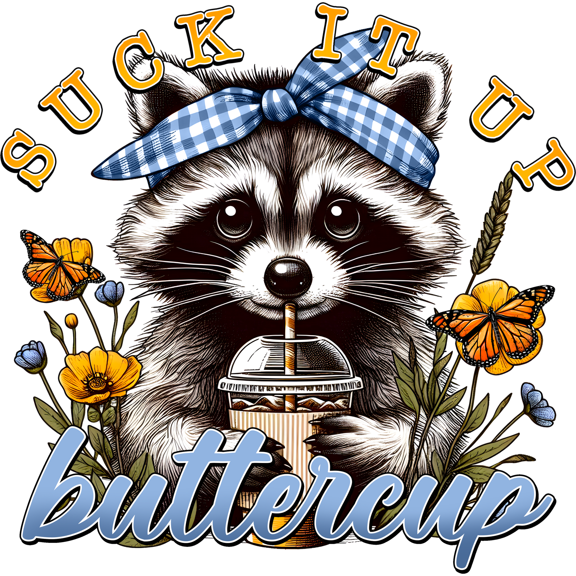 Suck It Up Buttercup Raccoon with Flowers Design