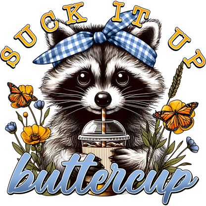 Suck It Up Buttercup Raccoon with Flowers Design