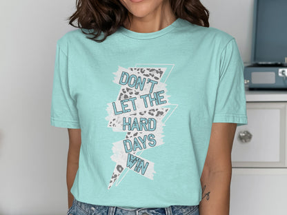 Don't Let The Hard Days Win Inspirational T-Shirt