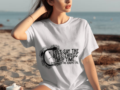 They Say The Best Things Take Time Graphic T-Shirt