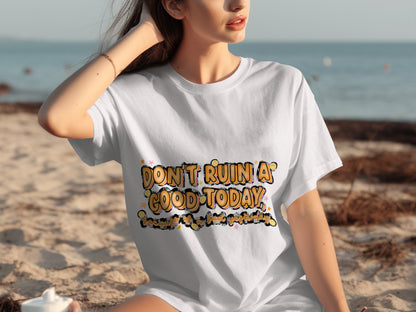 Don't Ruin A Good Today Graphic T-Shirt