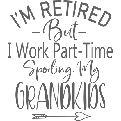 I'm Retired But I Work Part-Time Spoiling My Grandkids