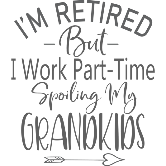 I'm Retired But I Work Part-Time Spoiling My Grandkids