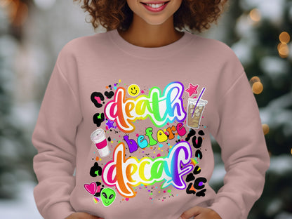 Death Before Decaf Colorful Sweatshirt