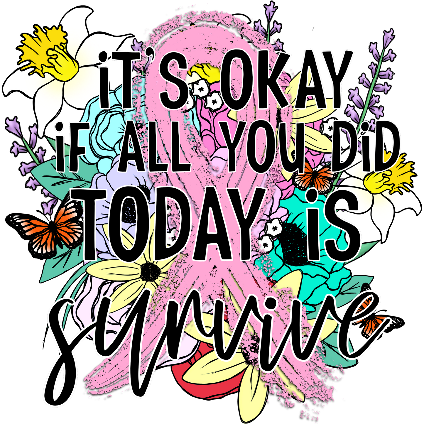 Inspirational Floral Design It's Okay If You Survive Shirt